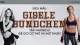 Siêu mẫu Gisele Bündchen tập những gì để giữ cơ thể 0% mỡ thừa?
